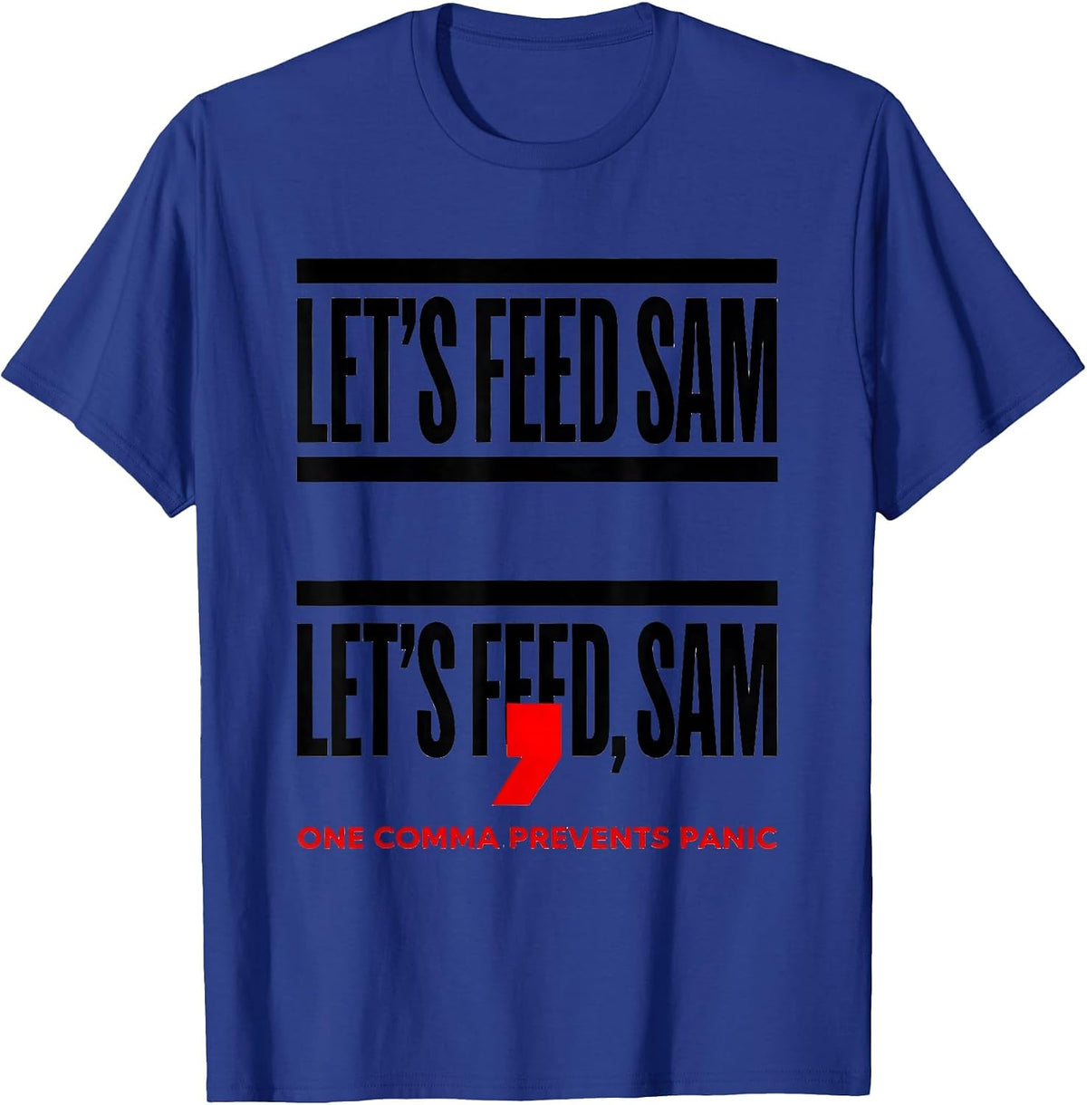 Let's Feed Sam Let's Feed, Sam One Comma Prevents Panic T-Shirt - Royal Blue