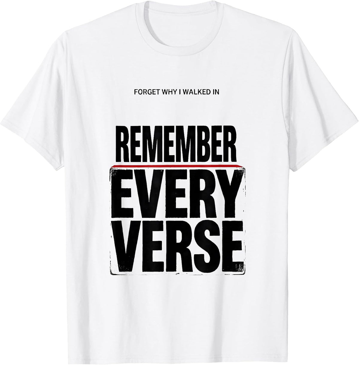 Men's Forget Why I Walked In, Remember Every Verse Funny T-Shirt - White
