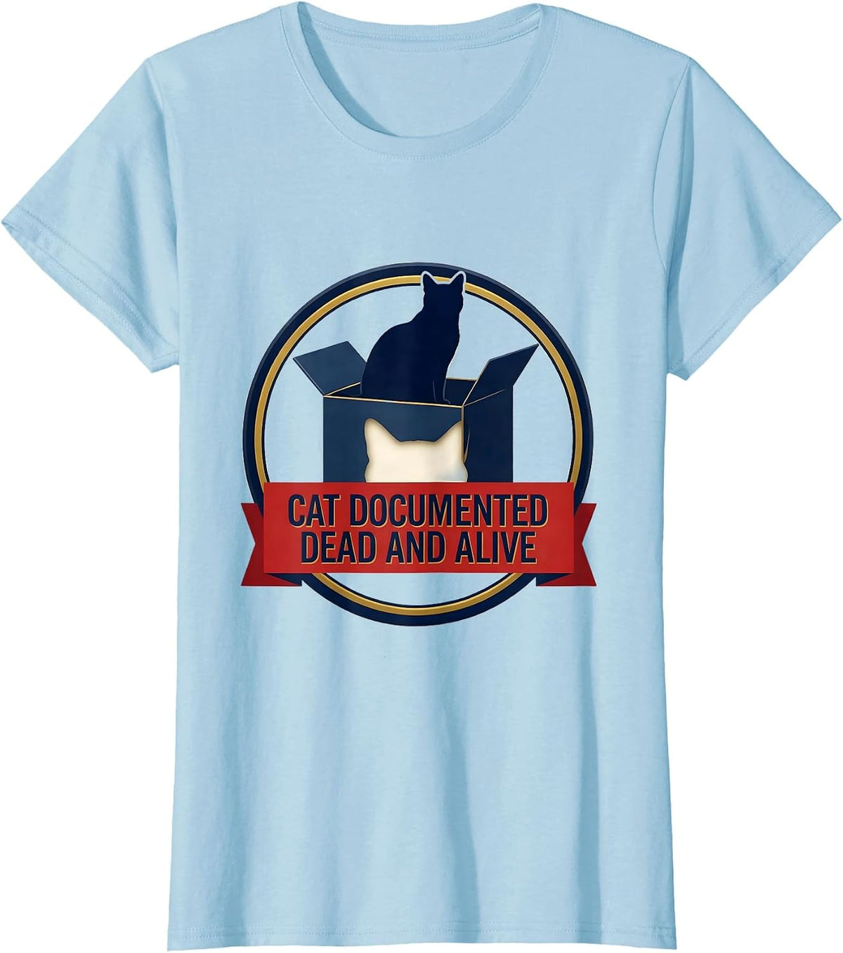 Cat Documented Dead And Alive Quantum Physics Humor T-Shirt - Baby Blue