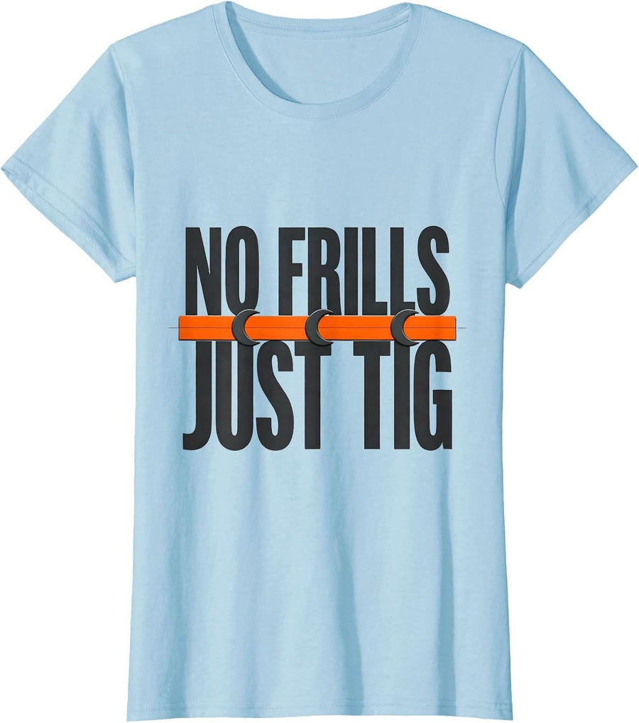 Women's No Frills, Just TIG Funny Welder Metal Worker Gift T-Shirt - Baby Blue