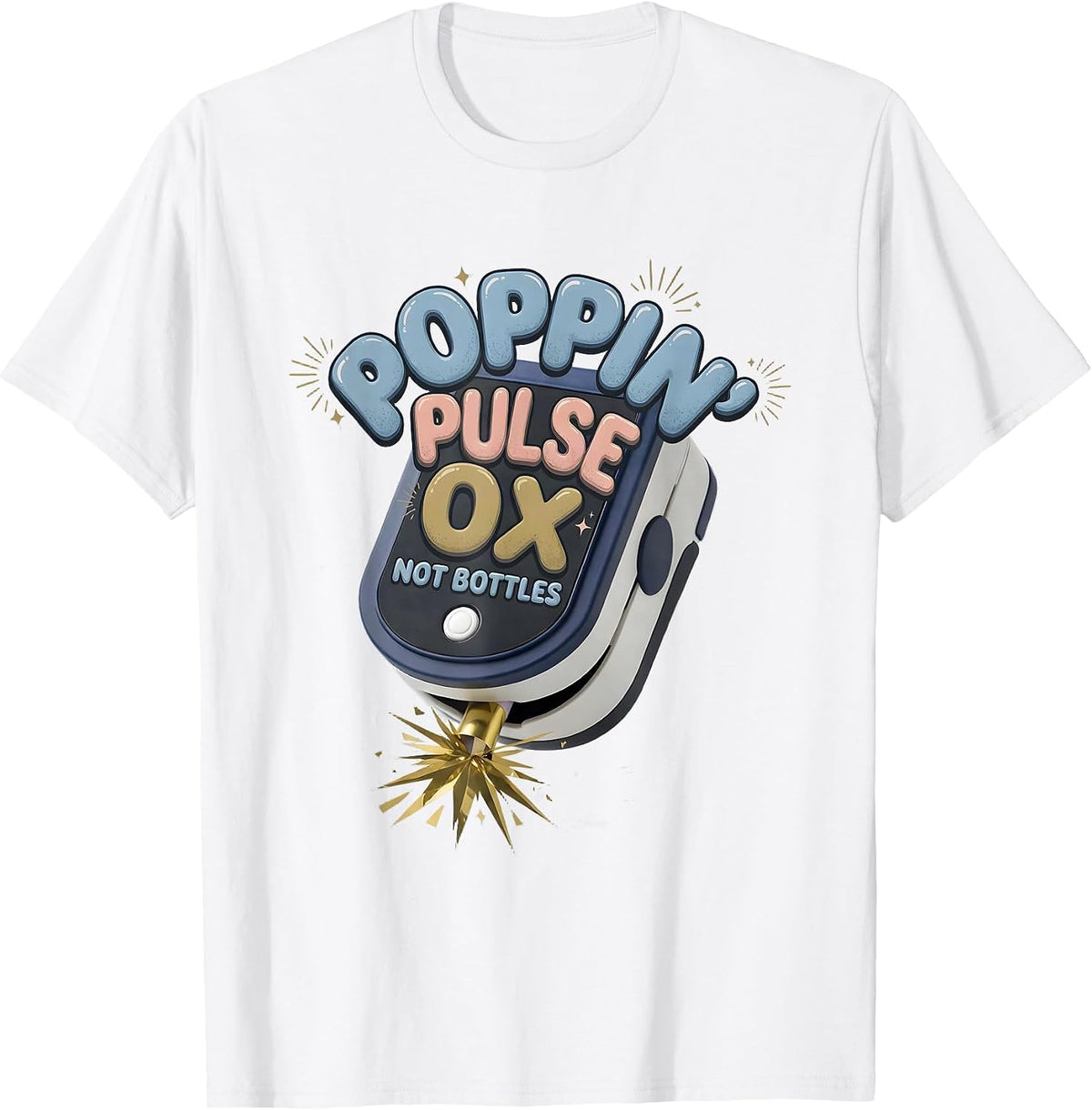 Poppin Pulse Ox Not Bottles Funny Nurse Crew New Year Eve T-Shirt - White