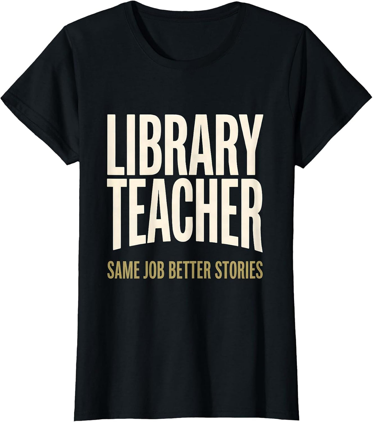Library Teacher, Same Job, Better Stories Humor T-Shirt - Black