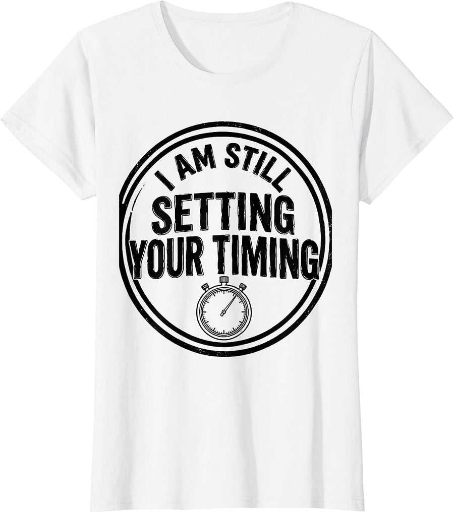 Women's I Am Still Setting Your Timing Funny Mechanic Auto Repair T-Shirt - White