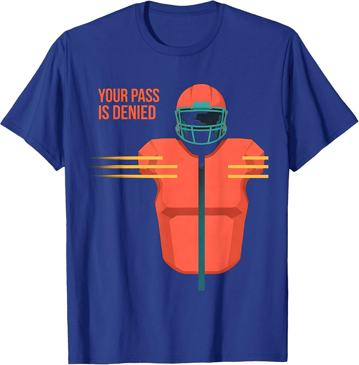 Your Pass Is Denied Funny Football Lineman Player Humor T-Shirt - Royal Blue