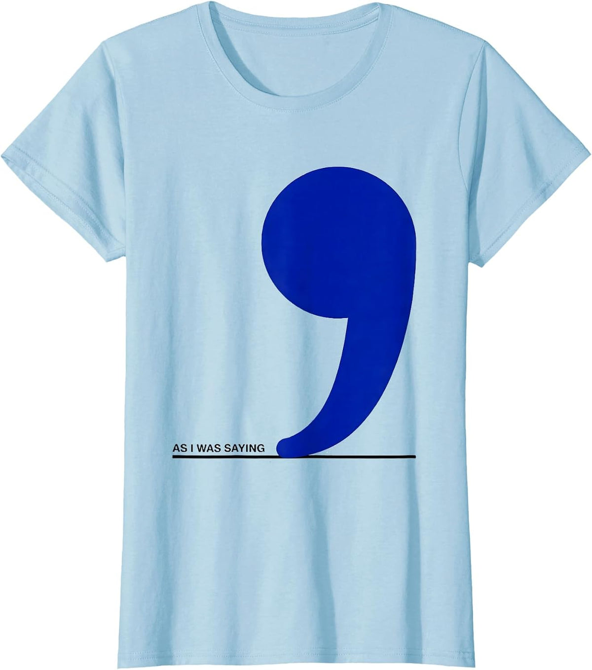 Women's As I Was Saying Funny Grammar Police Punctuation Humor T-Shirt - Baby Blue