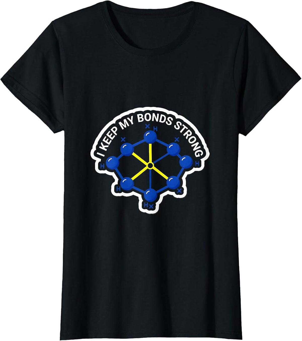 Women's I Keep My Bonds Strong Funny Chemistry Nerd Humor Gift T-Shirt - Black