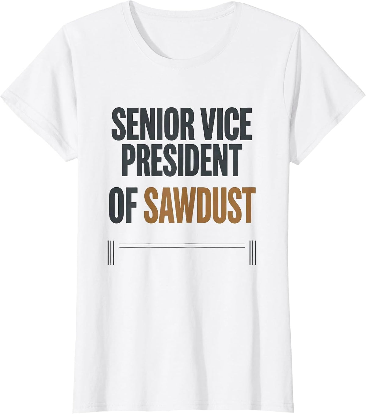 Senior Vice President Of Sawdust Funny Woodworking Carpenter T-Shirt - White