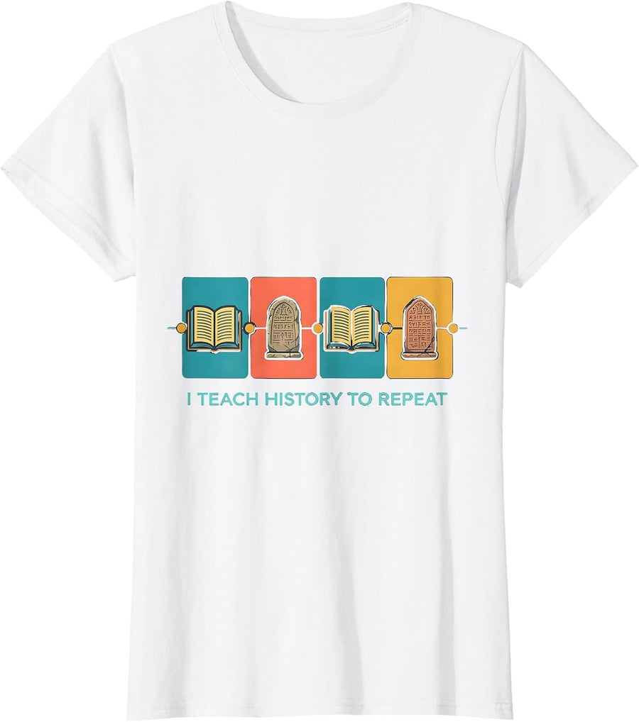 Women's I Teach History To Repeat Funny History Teacher Classroom T-Shirt - White