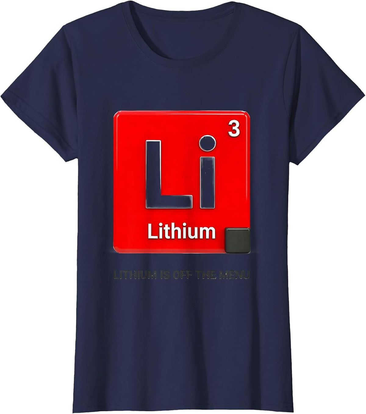 Women's Lithium Is Off The Menu Funny Periodic Table Science Teacher T-Shirt - Navy Blue