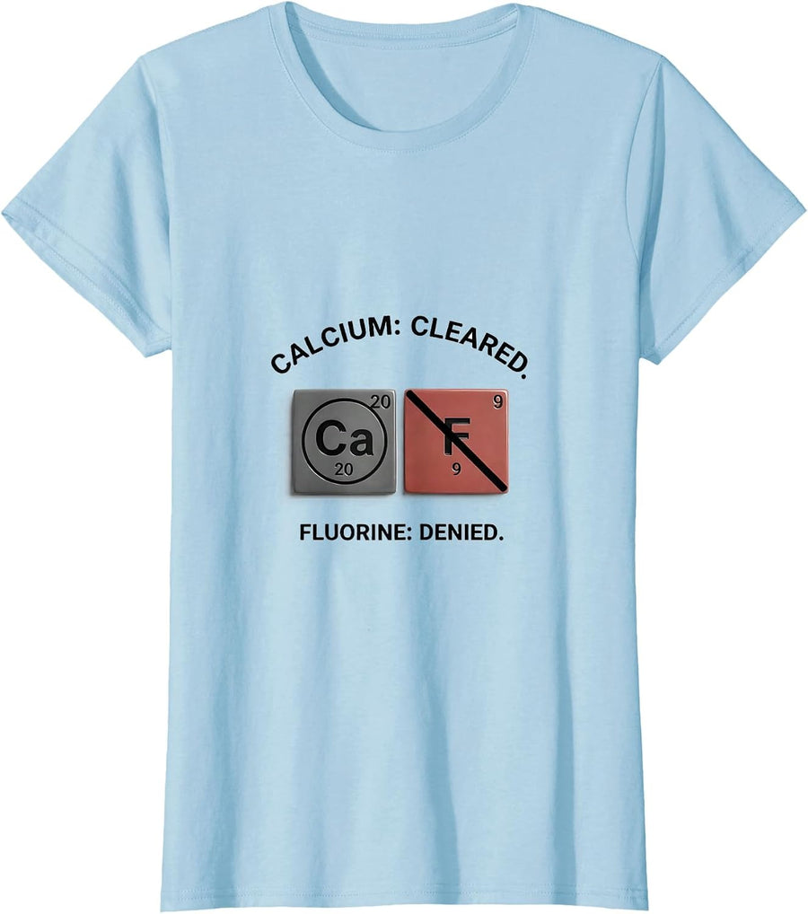 Women's Calcium: Cleared. Fluorine: Denied Funny Science Teacher T-Shirt - Baby Blue