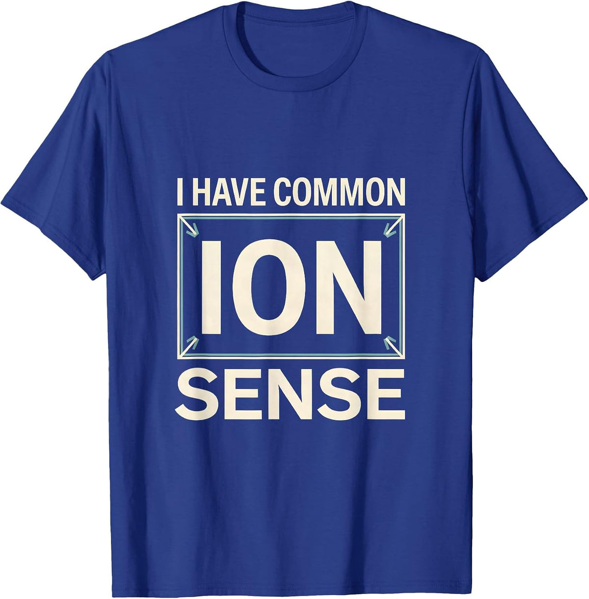Men's I Have Common Ion Sense Funny Chemistry Nerd Humor Science T-Shirt - Royal Blue