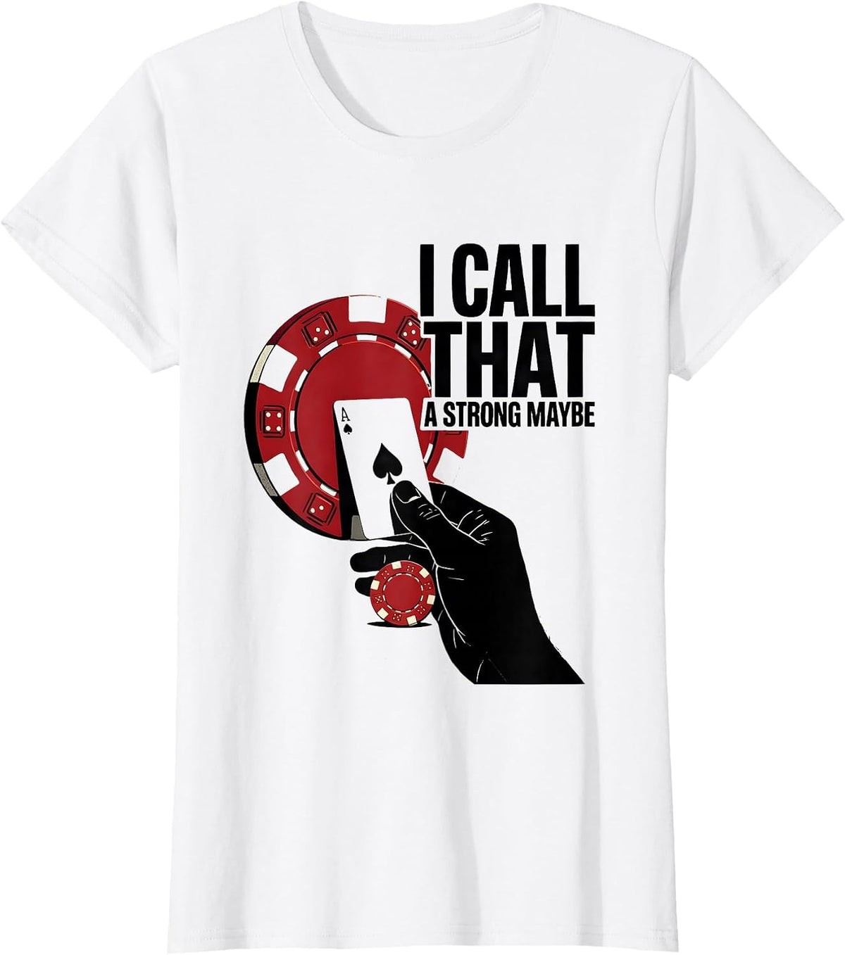 Women's I Call That A Strong Maybe Funny Poker Gambler Casino Humor T-Shirt - White