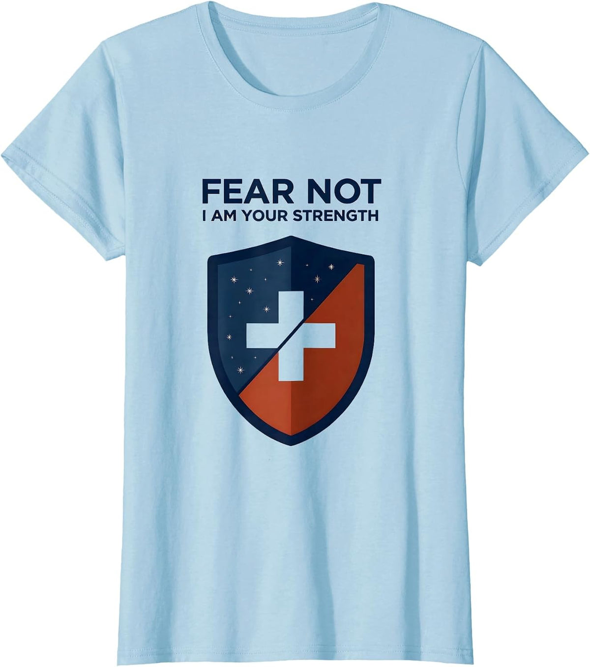 Fear Not, I Am Your Strength Faith Over Fear Patriotic T-Shirt - Baby Blue
