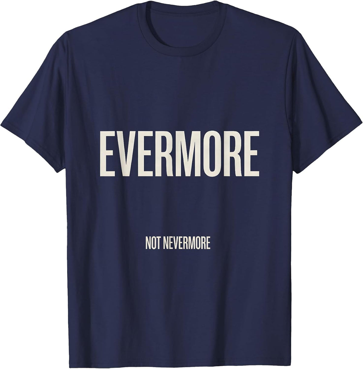 Men's Evermore, Not Nevermore Gothic Literary Quote Poe Fan T-Shirt - Navy Blue