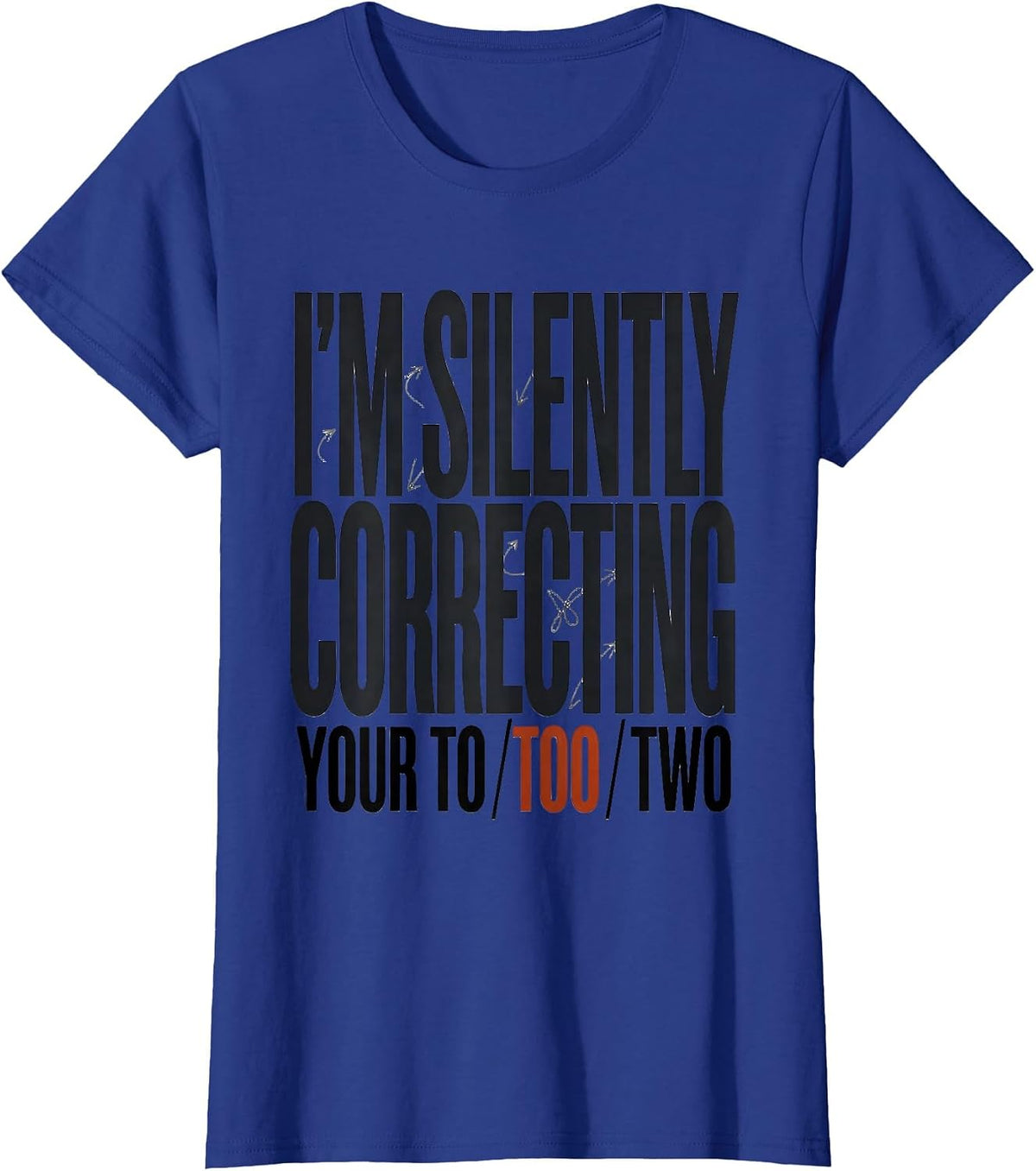 Women's I'm Silently Correcting Your To/Too/Two Funny Grammar T-Shirt - Royal Blue