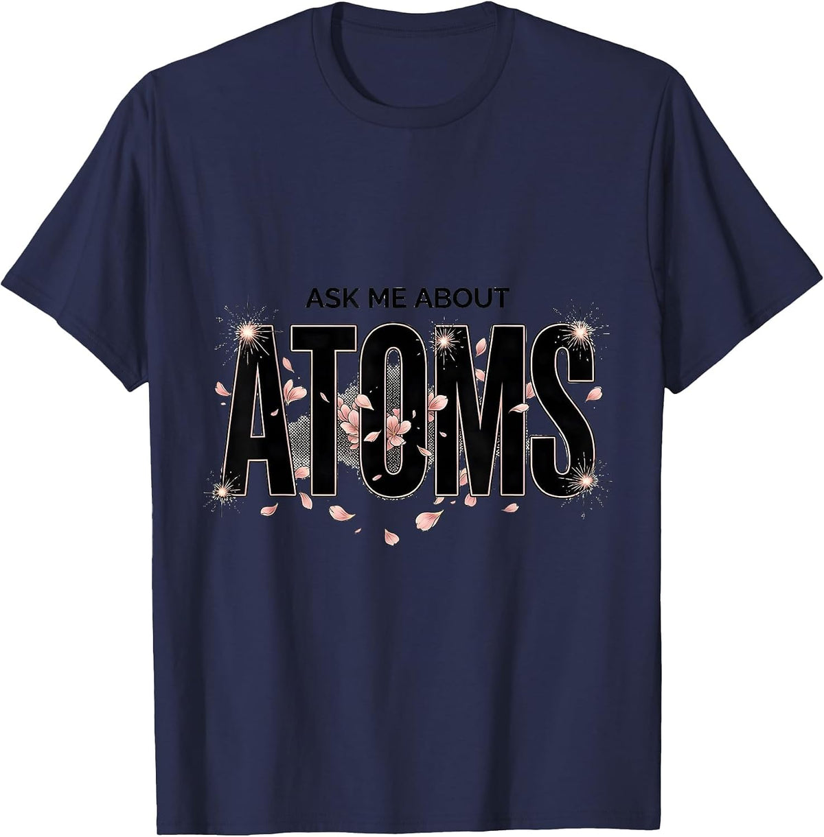 Ask Me About Atoms Science Teacher Design T-Shirt - Navy Blue