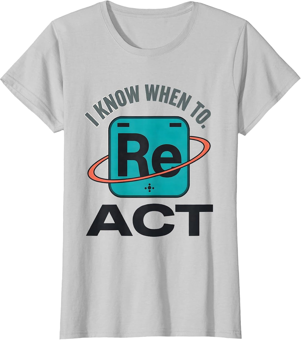 I Know When To React Funny Chemistry Periodic Table Science T-Shirt - Silver Grey
