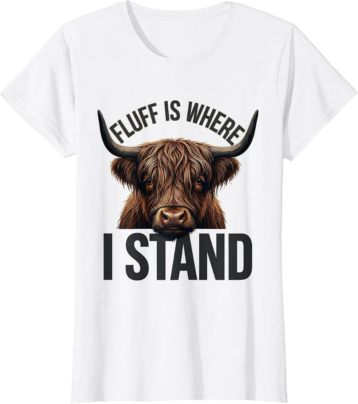 Fluff Is Where I Stand Funny Highland Cow Animal Lover Humor T-Shirt - White