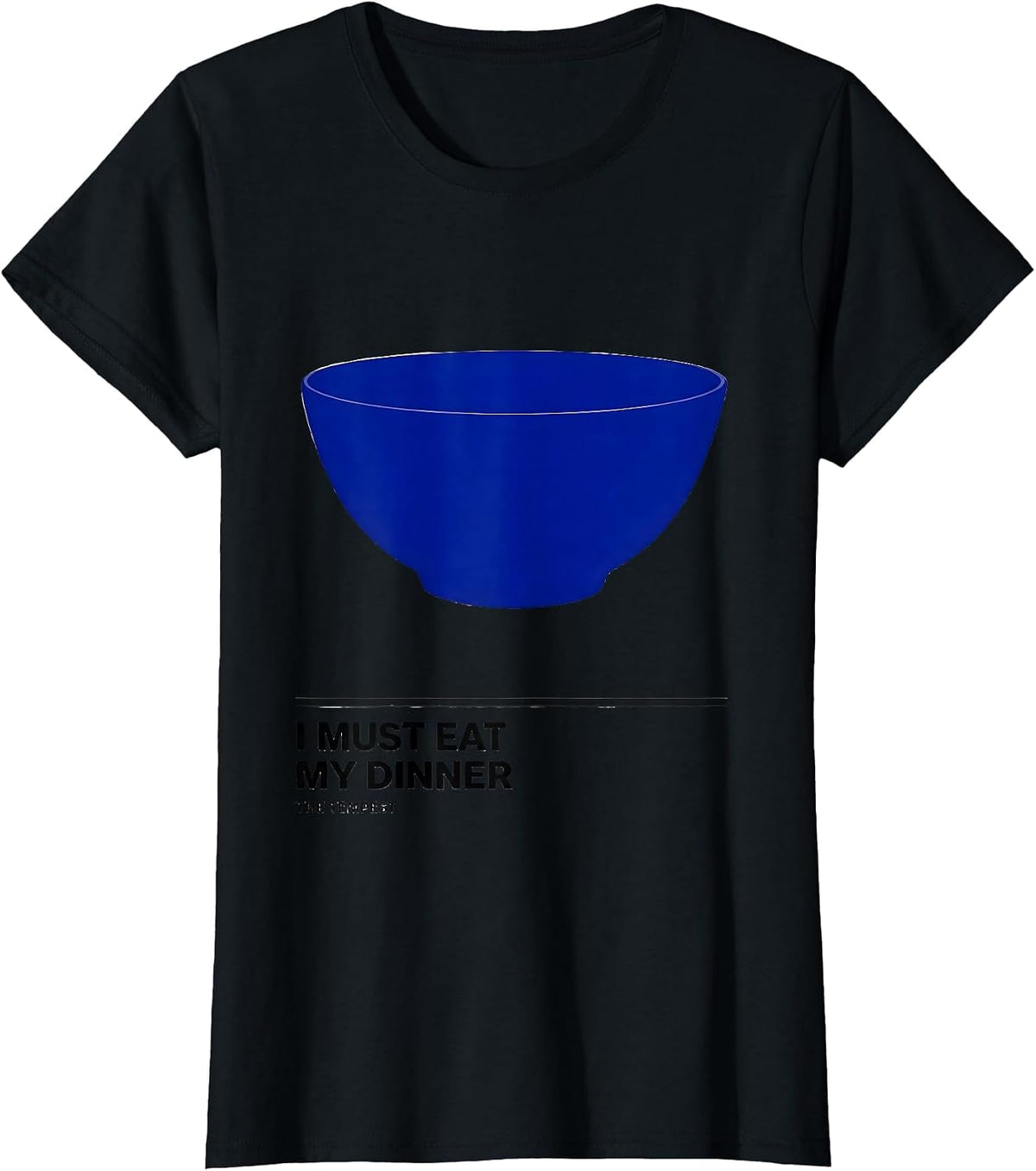 Women's I Must Eat My Dinner The Tempest Funny Shakespeare Quote T-Shirt - Black