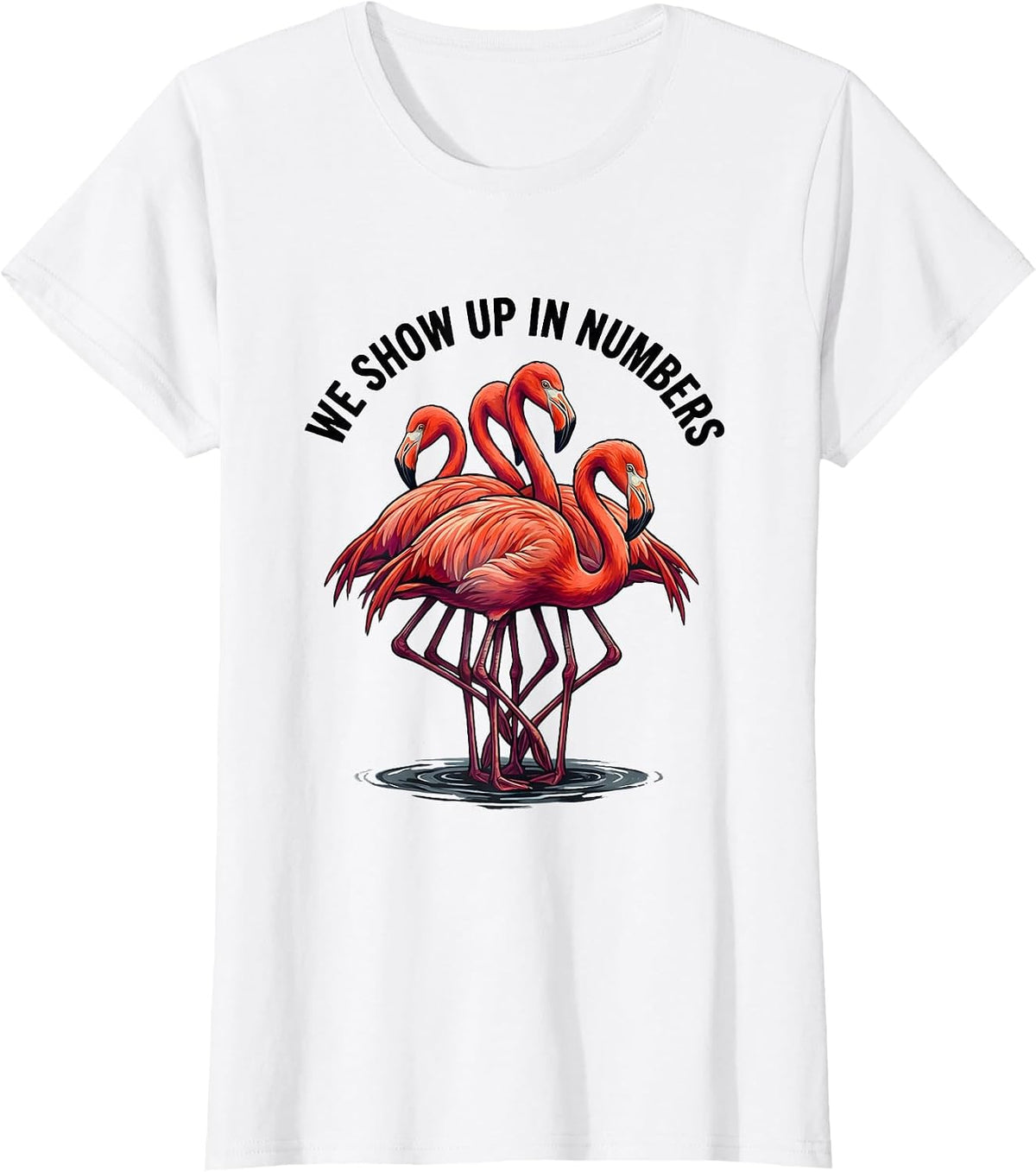 Women's We Show Up In Numbers Funny Flamingo Animal Humor Bird Lover T-Shirt - White