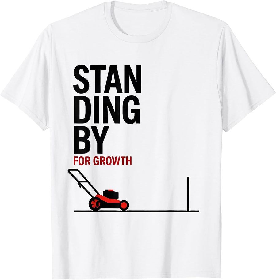 Men's Standing By For Growth Funny Lawn Mowing Dad Gardener Gift T-Shirt - White
