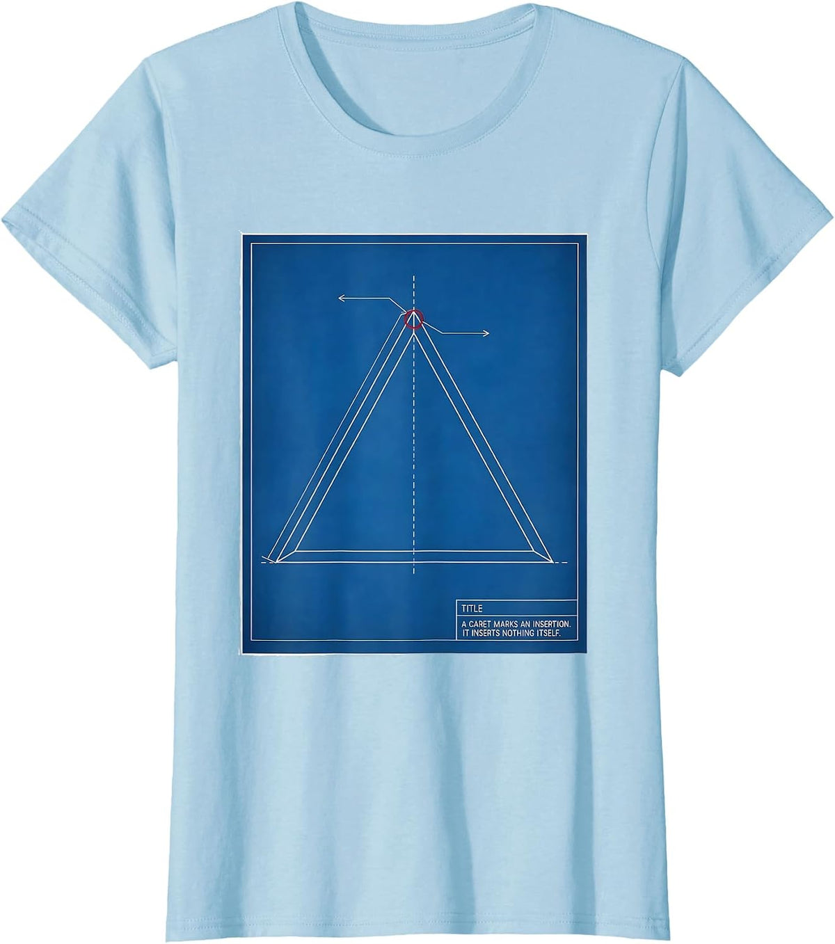 A Caret Marks An Insertion. It Inserts Nothing Itself. T-Shirt - Baby Blue