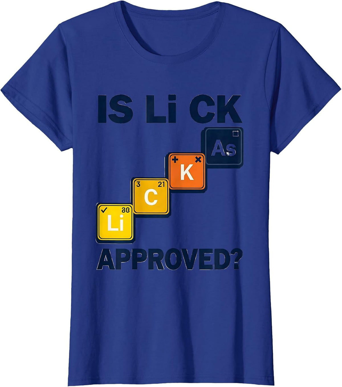 Women's Is Li C K Approved Funny Periodic Table Science Teacher T-Shirt - Royal Blue