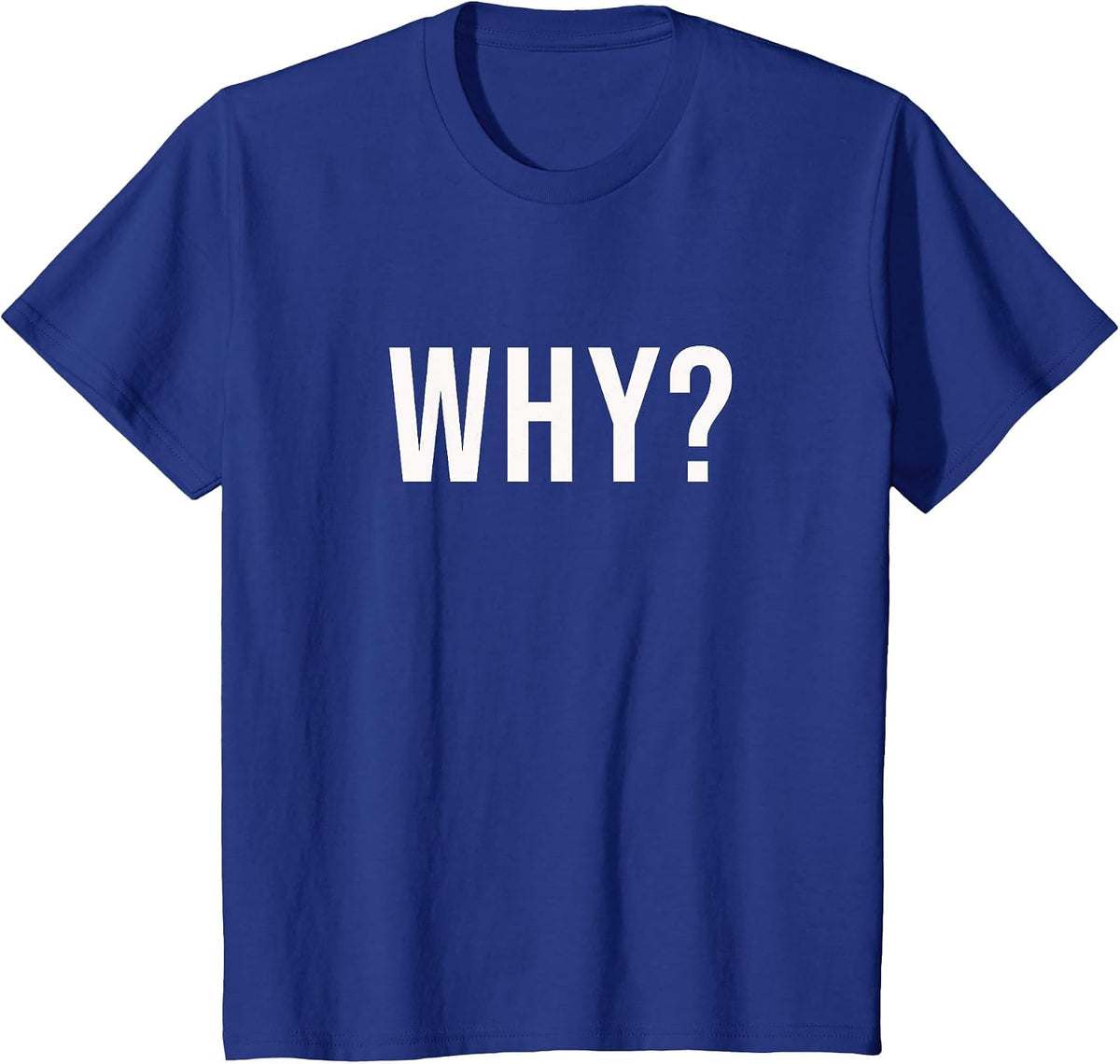 Why? Funny question that says ? Why ? T-Shirt - Royal Blue
