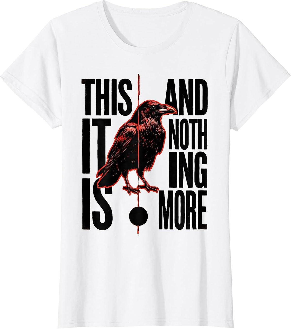 This It Is And Nothing More Gothic Literary Humor Raven T-Shirt - White