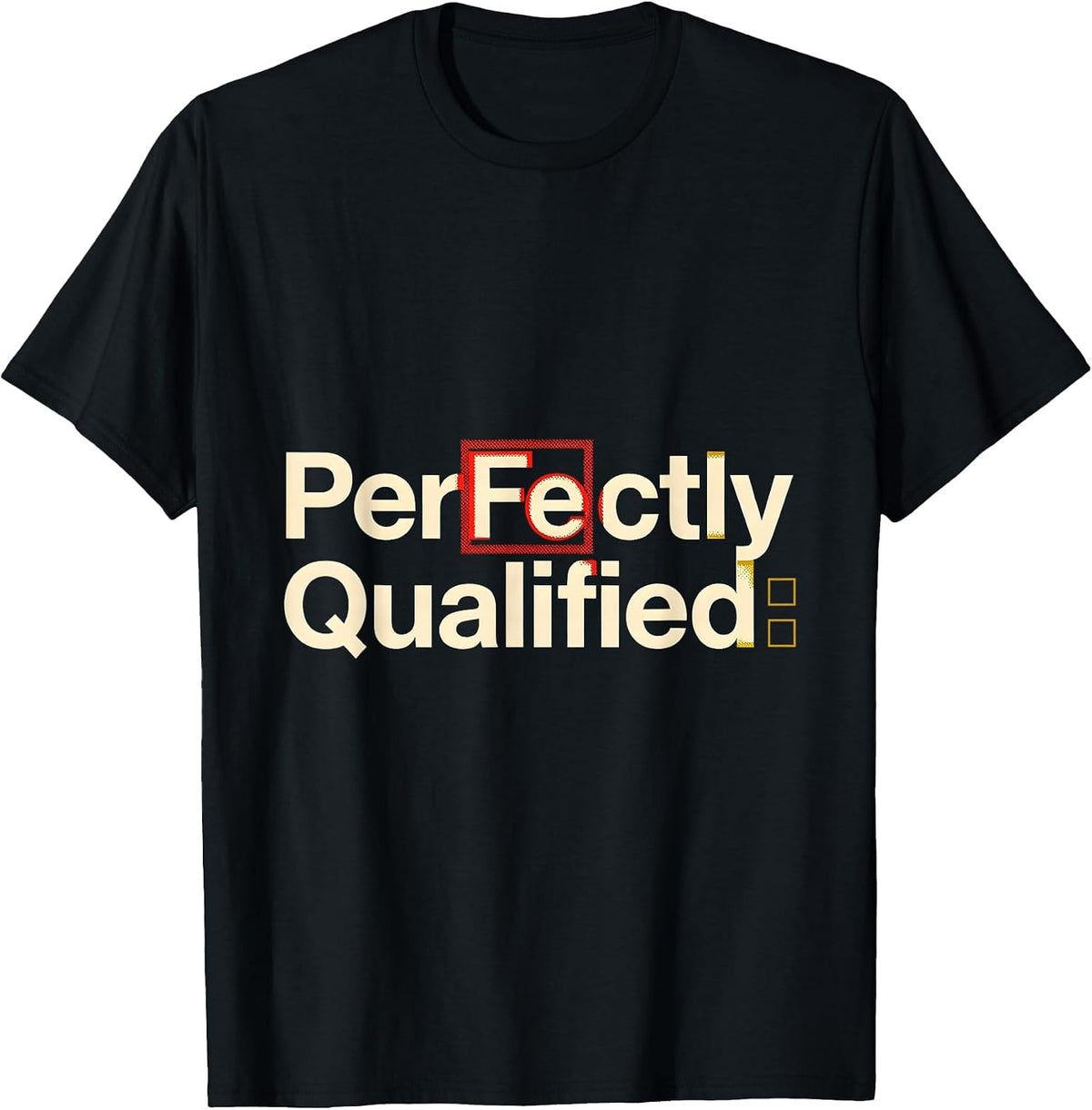 Men's PerFe ctly Qualified Funny Science Pun Chemistry Student T-Shirt - Black