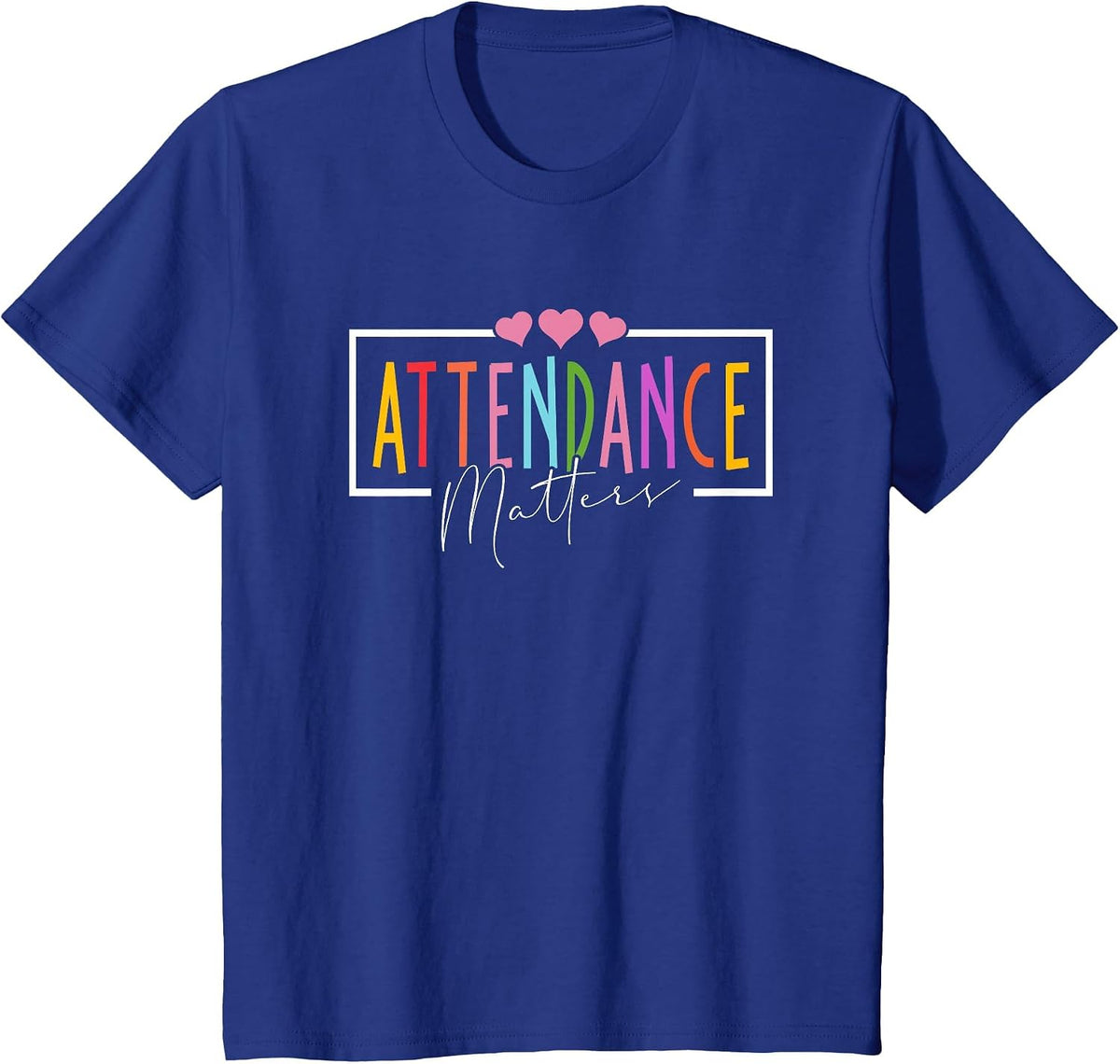 Attendance Matters Funny School Student Class Attendance T-Shirt - Royal Blue
