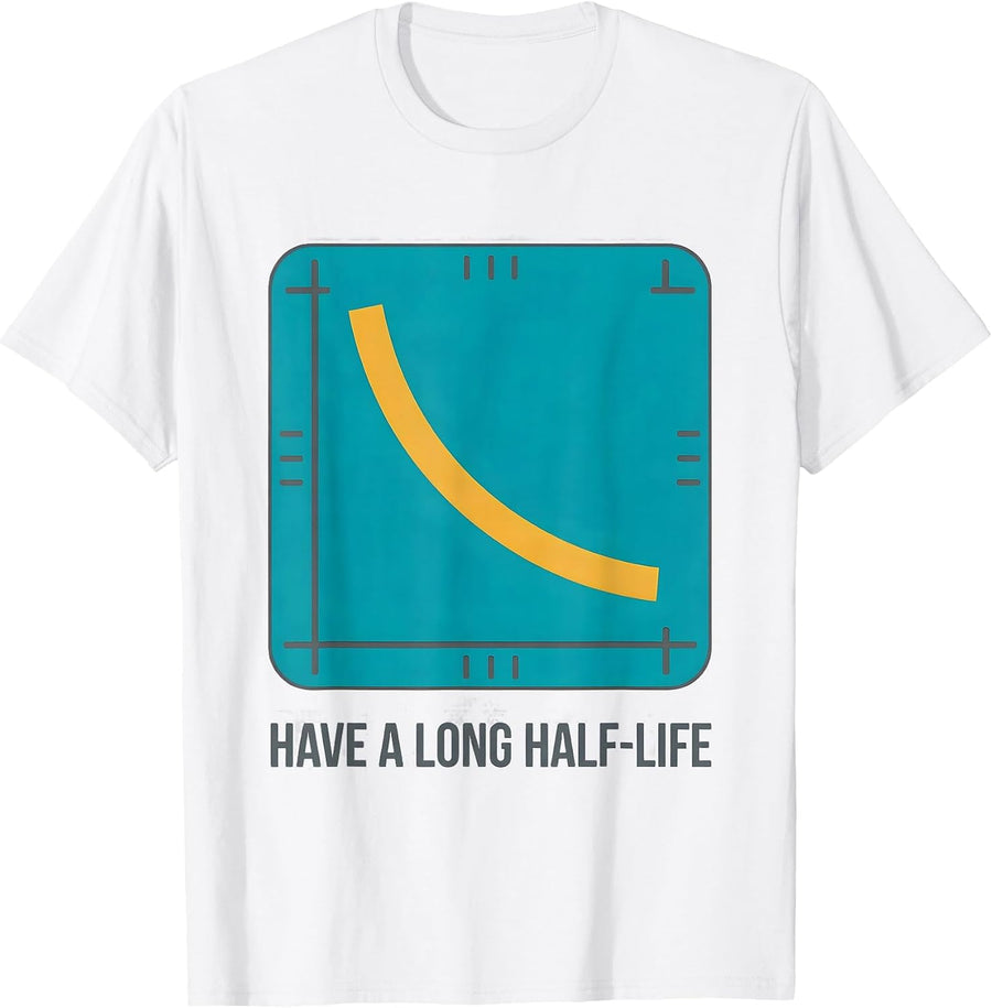 Men's Have A Long Half-Life Funny Chemistry Science Pun T-Shirt - White