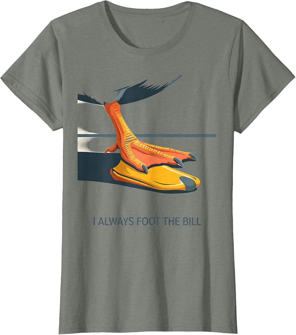 I Always Foot The Bill Funny Duck Pun Novelty Gift T-Shirt - Olive Heather