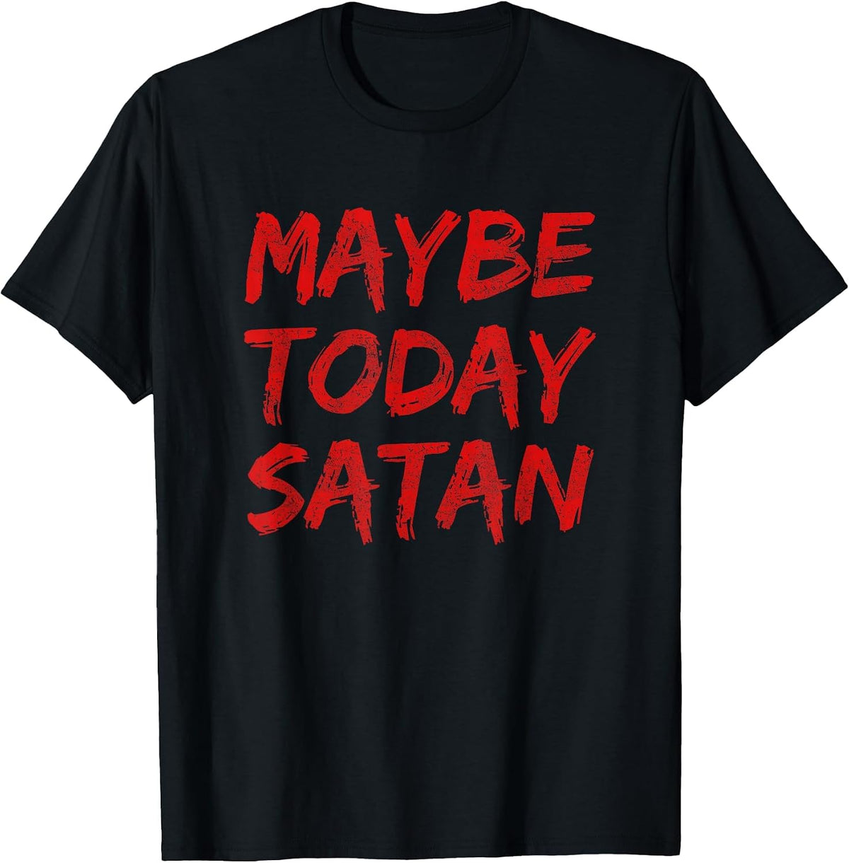 Maybe Today Satan Funny Satanic Goth Gothic Girls Women Men T-Shirt - Black