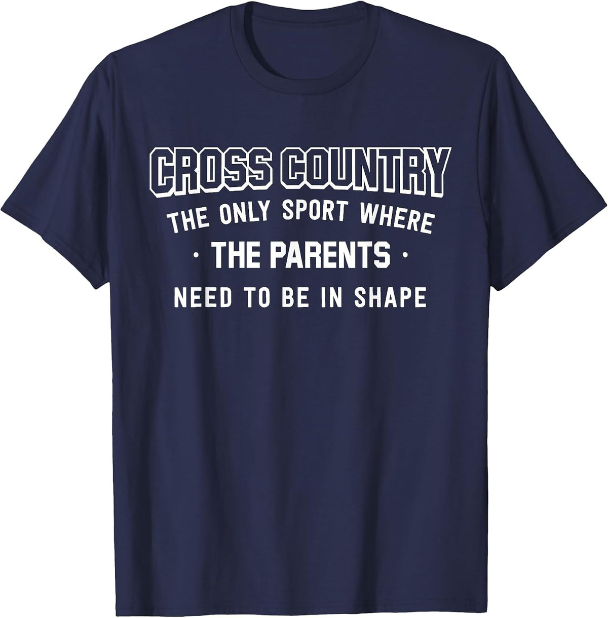 Cross Country: Only Sport Where Parents Need to Be in Shape T-Shirt - Navy Blue