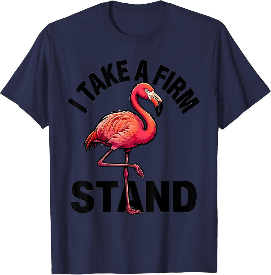 I Take A Firm Stand Funny Flamingo Cartoon Bird Lover Summer T-Shirt - Navy Blue