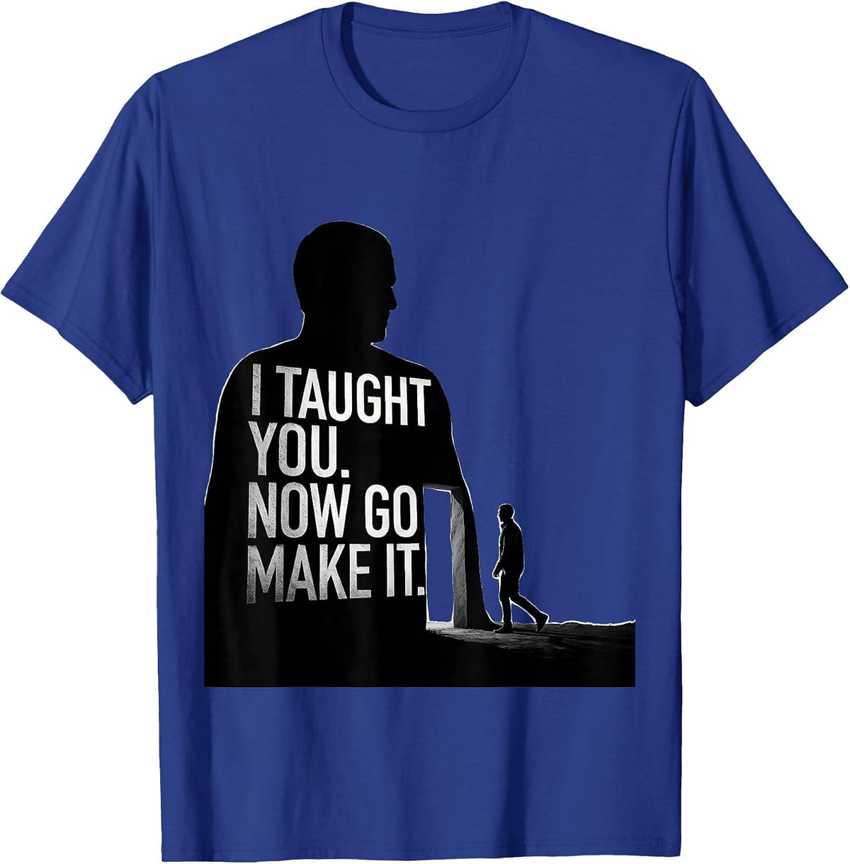 Men's I Taught You Now Go Make It Funny History Teacher Gift T-Shirt - Royal Blue