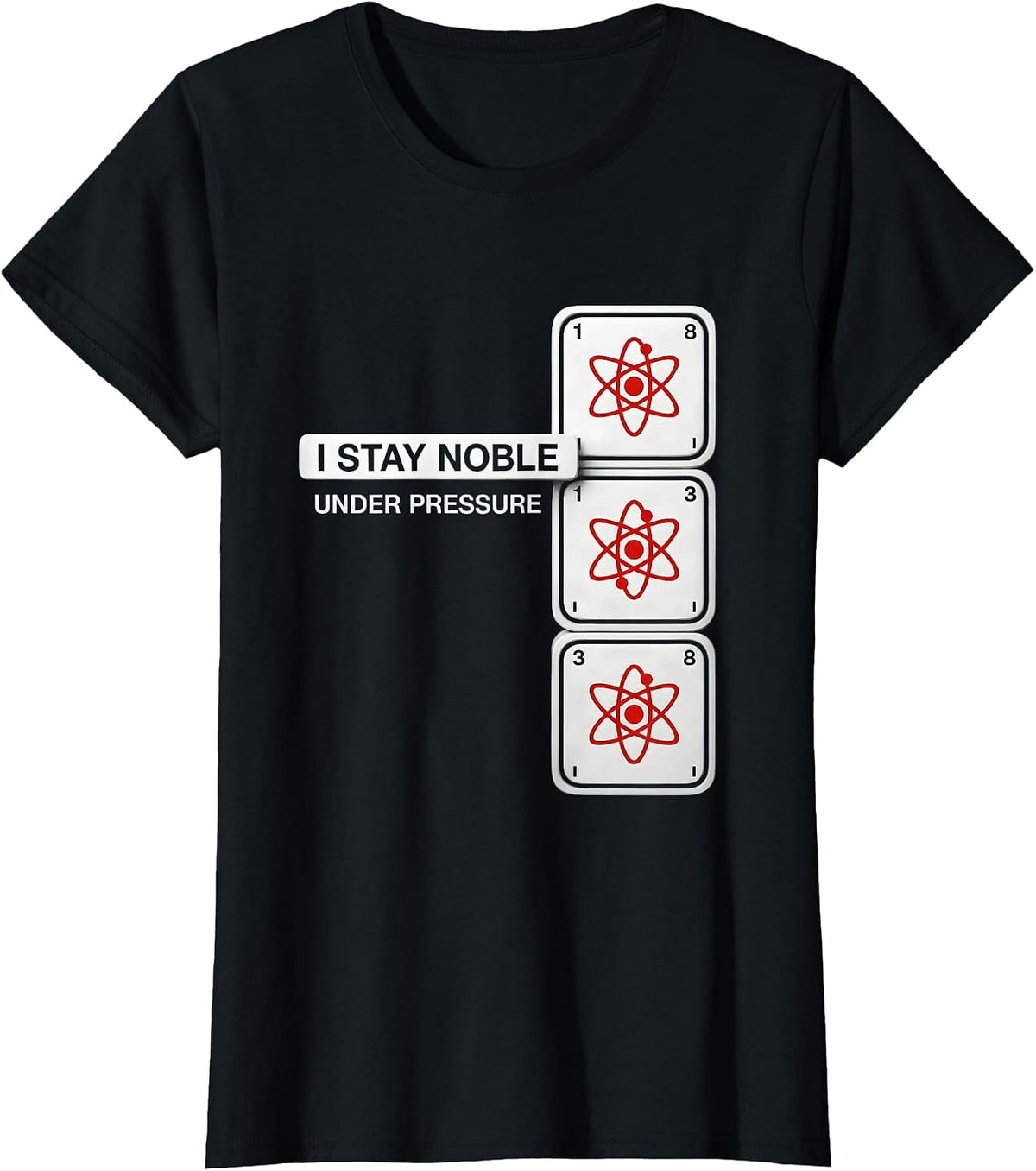 Women's I Stay Noble Under Pressure Funny Chemistry Science Nerd T-Shirt - Black