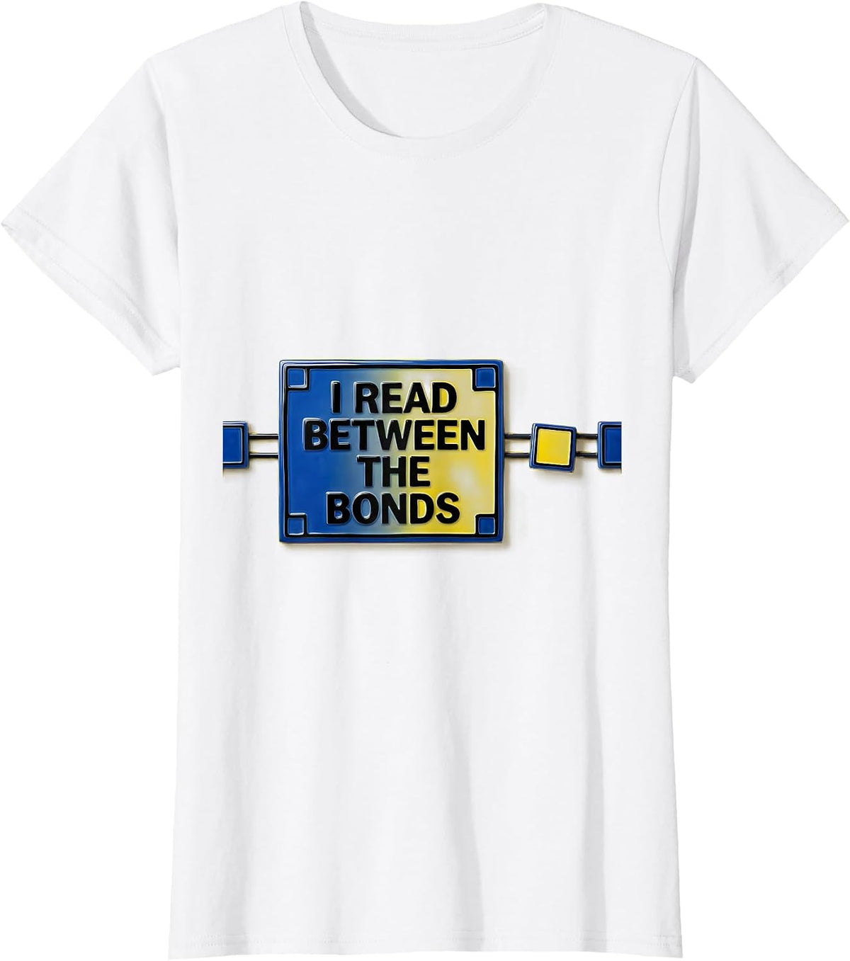 Women's I Read Between The Bonds Funny Science Chemistry Nerd Humor T-Shirt - White