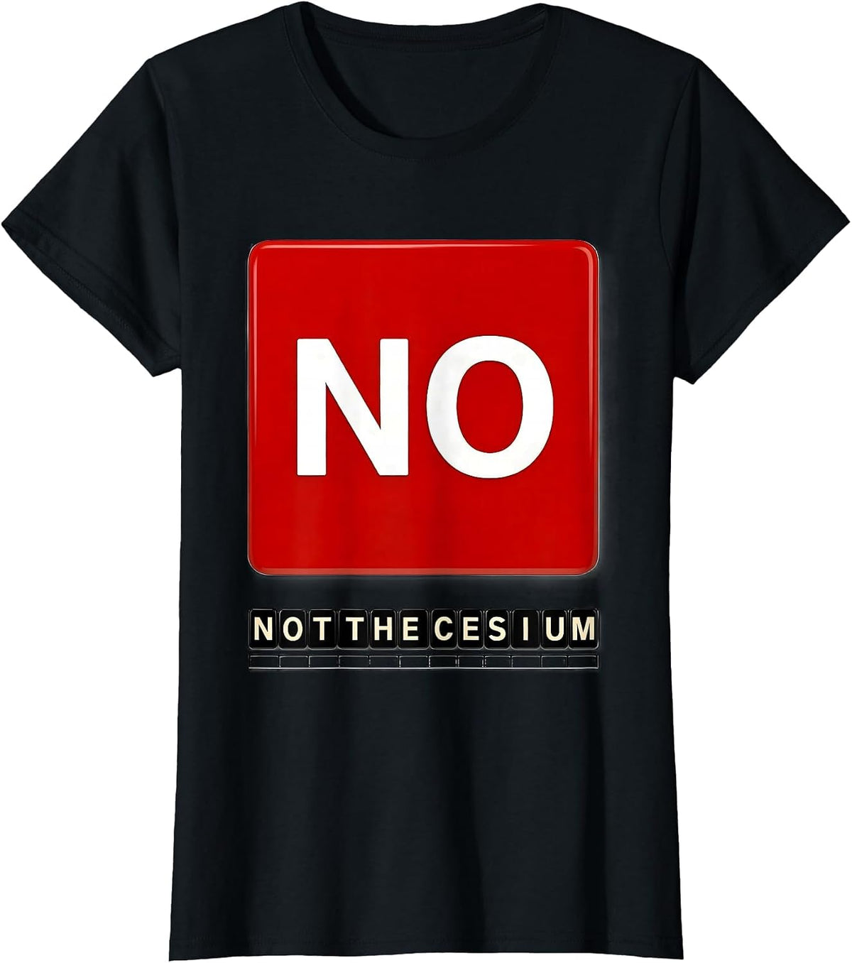 Women's No. Not The Cesium Funny Periodic Table Science Teacher T-Shirt - Black