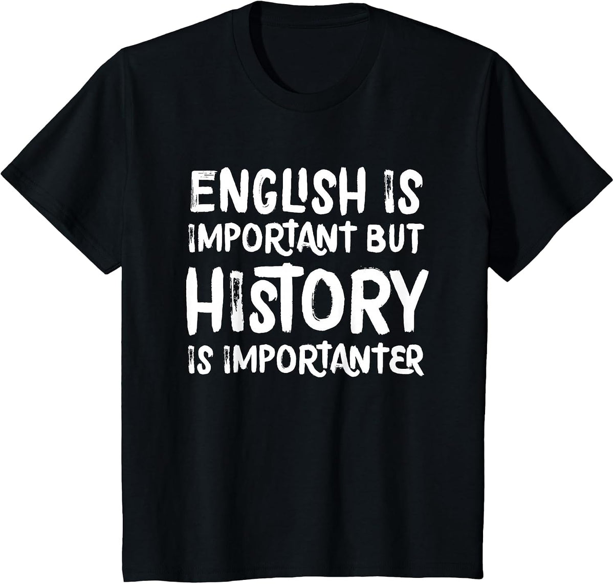 English is Important But History is Importanter Teacher T-Shirt - Black