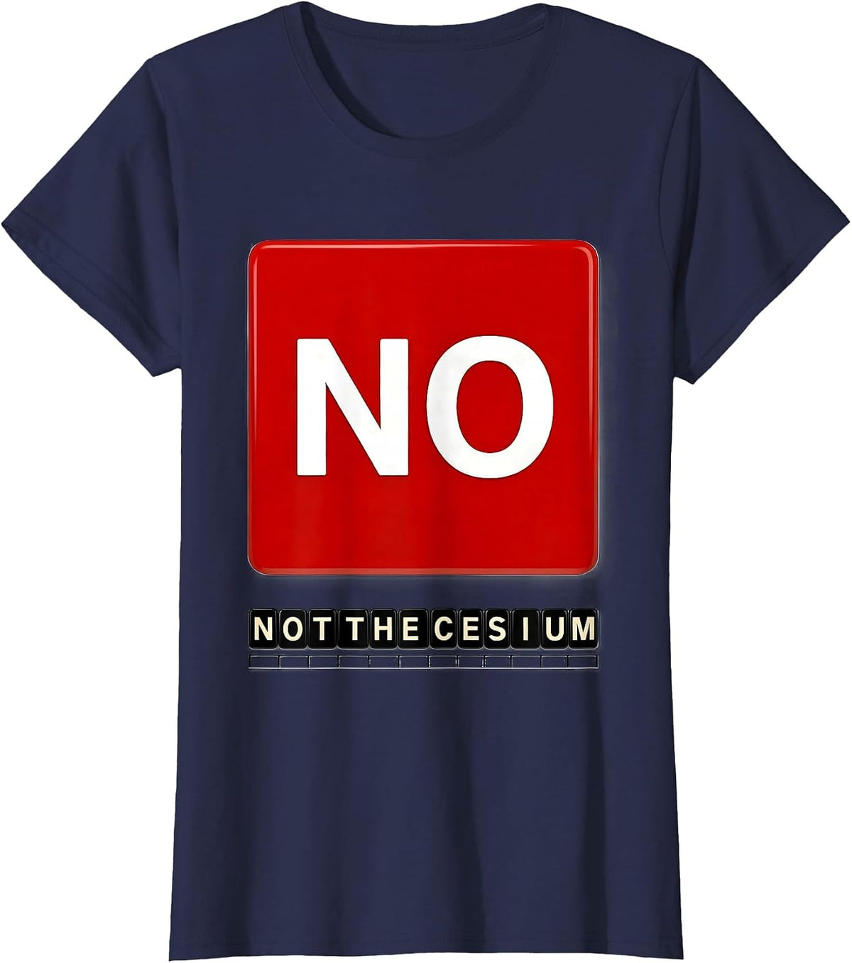 Women's No. Not The Cesium Funny Periodic Table Science Teacher T-Shirt - Navy Blue