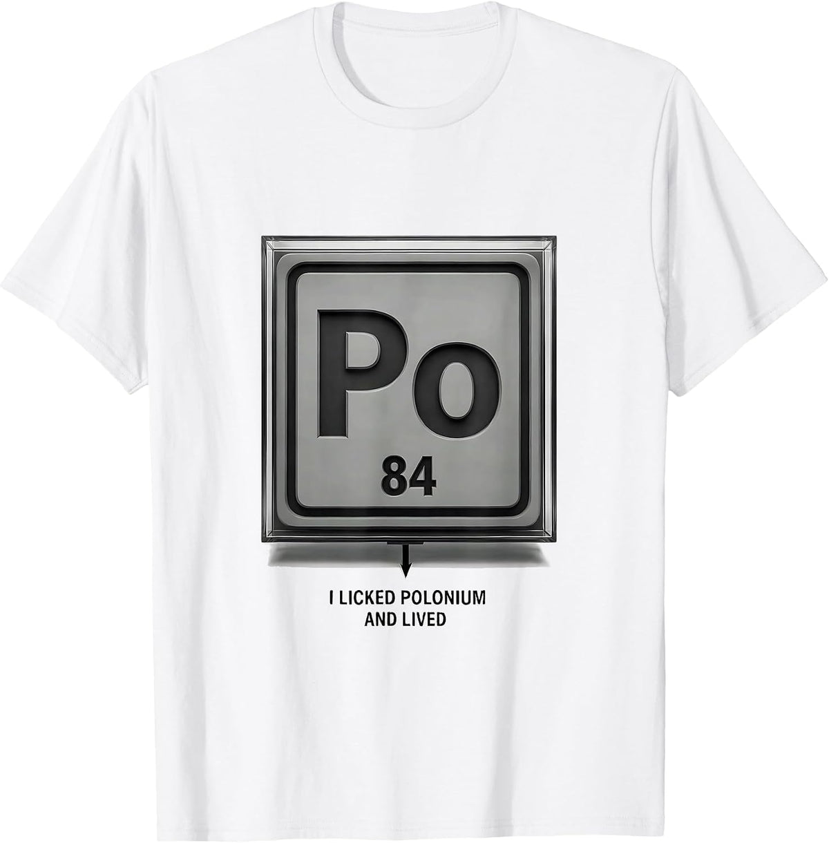 Men's I Licked Polonium And Lived Funny Science Teacher Gift T-Shirt - White