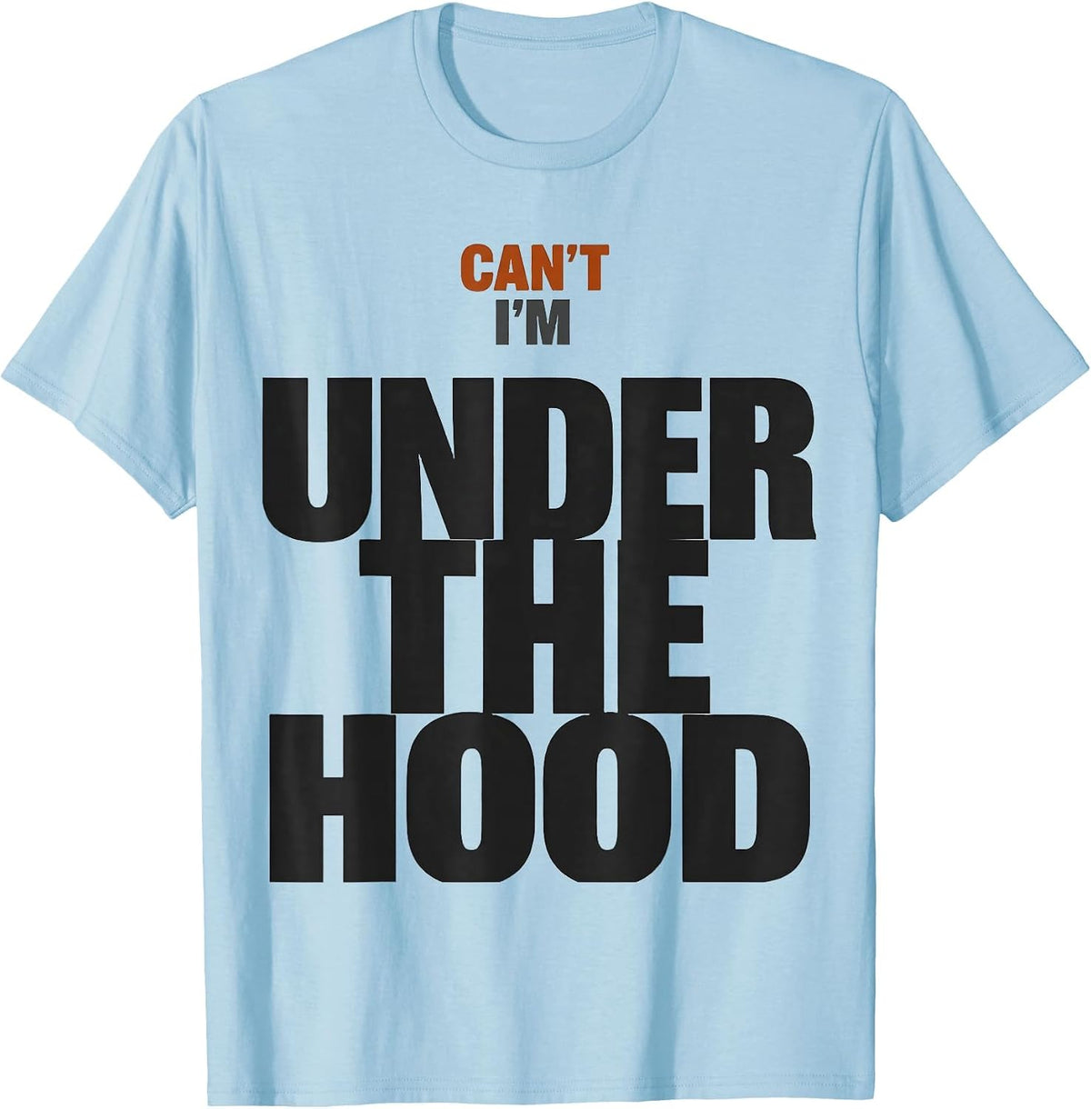 Men's Can't, I'm Under The Hood Funny Mechanic Garage Auto T-Shirt - Baby Blue