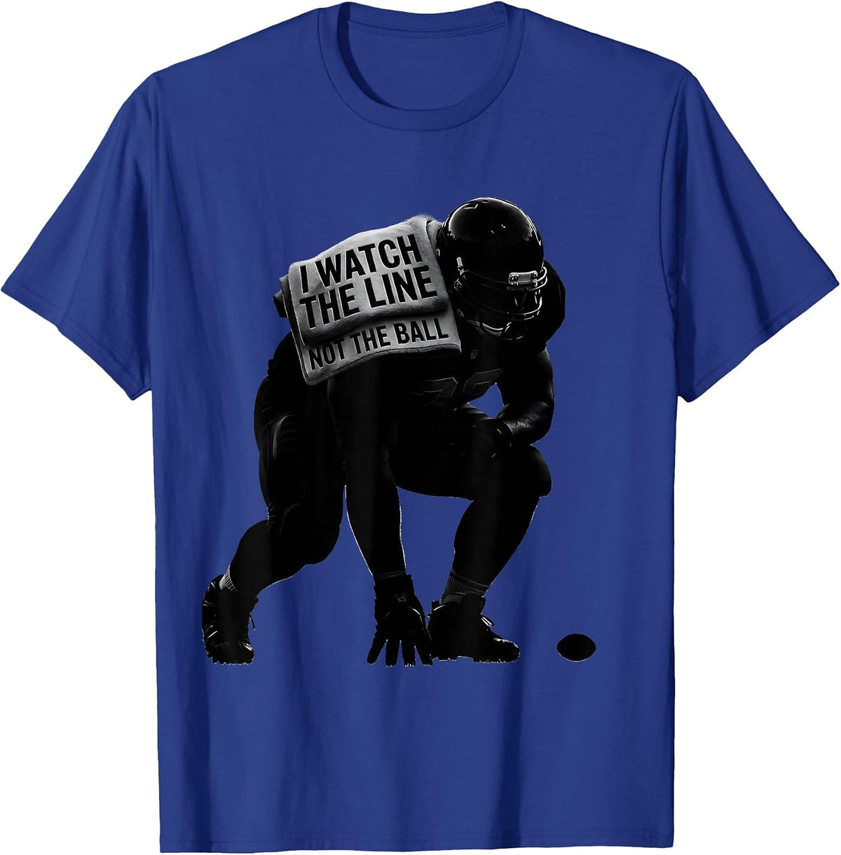 I Watch The Line, Not The Ball Funny Lineman Parent Football T-Shirt - Royal Blue