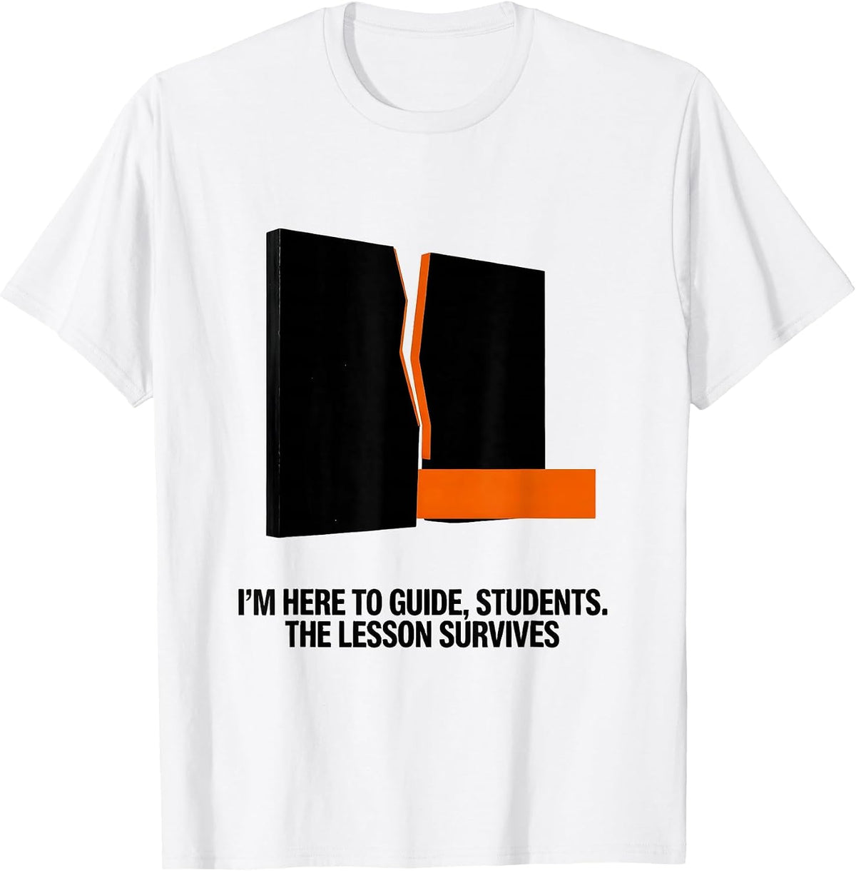 Men's I'M HERE TO GUIDE, STUDENTS. THE LESSON SURVIVES Funny T-Shirt - White