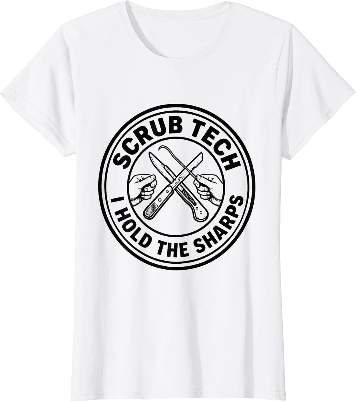 Scrub Tech I Hold The Sharps Funny Allied Health Worker T-Shirt - White