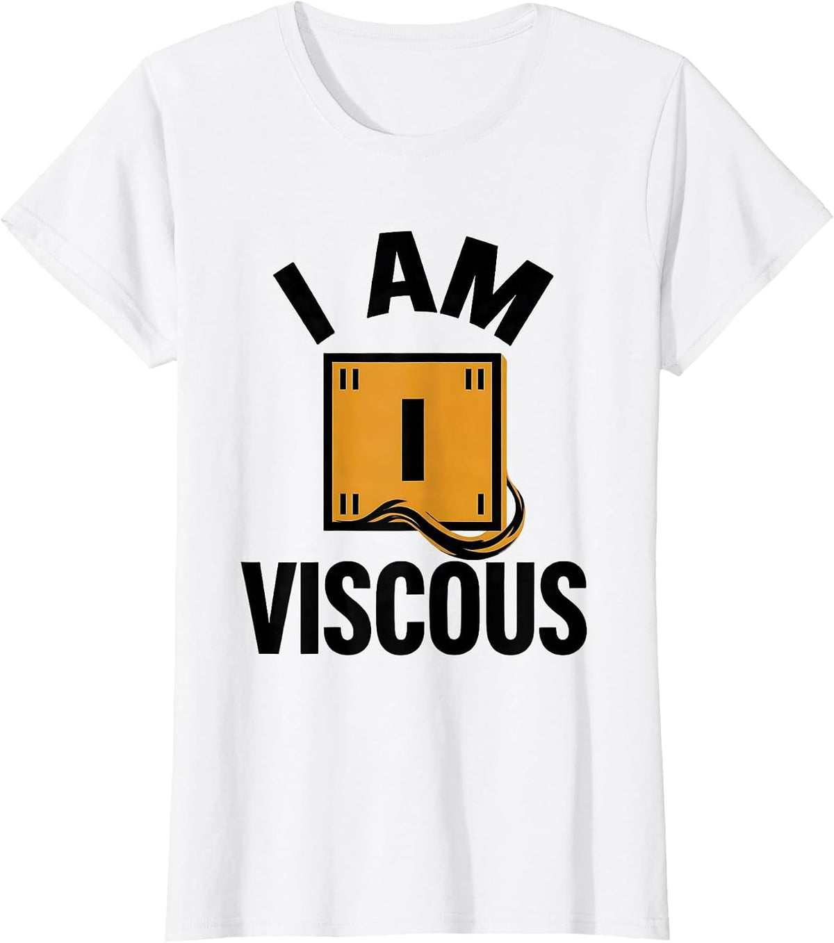 I Am Viscous Funny Chemistry Science Humor T-Shirt - White