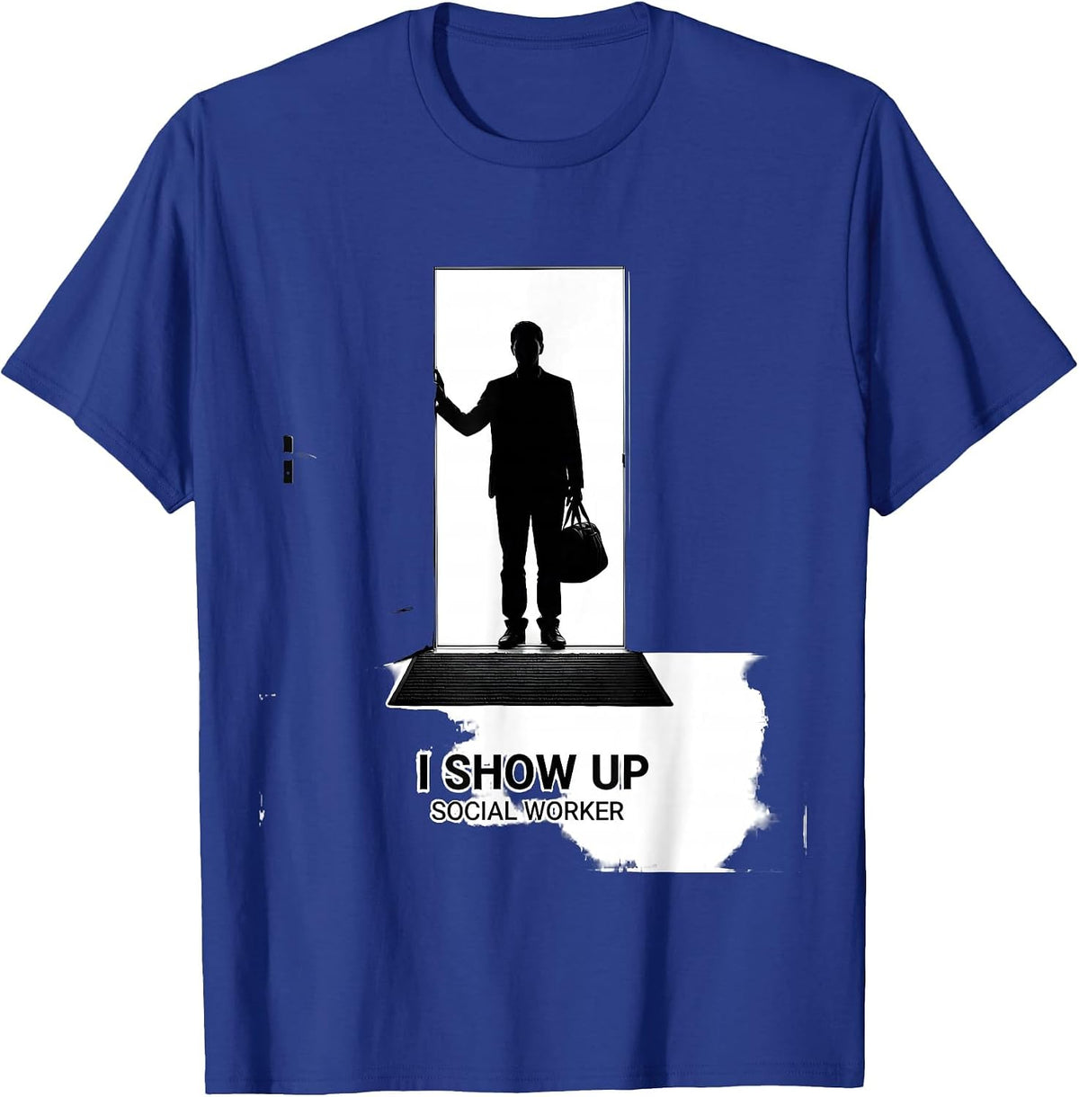 I Show Up — Social Worker Funny Professional Humor T-Shirt - Royal Blue