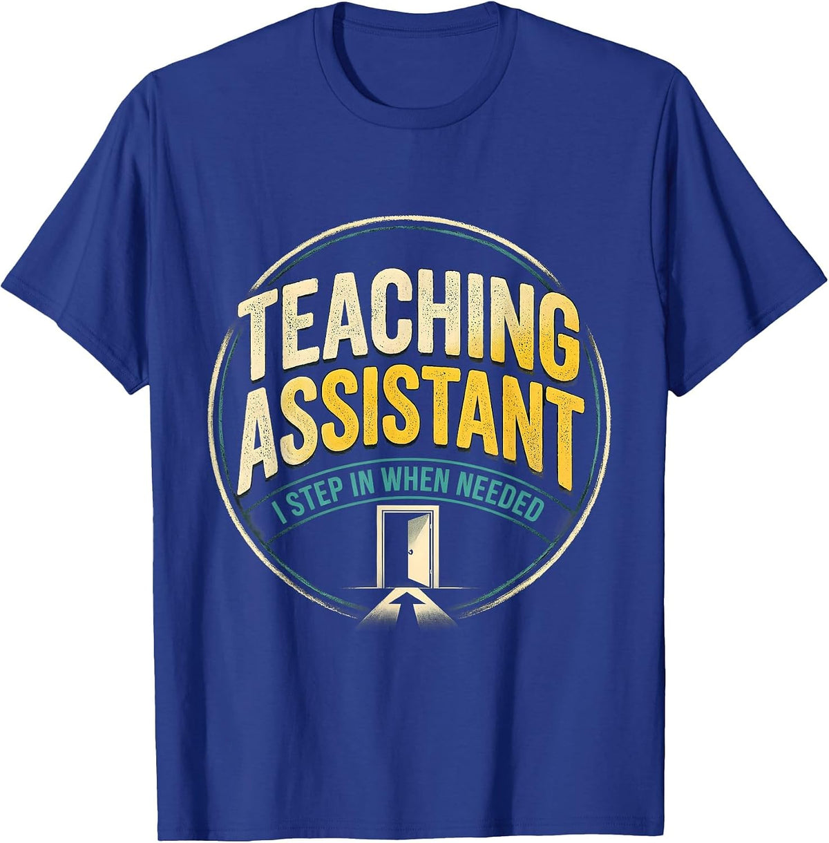 Men's Teaching Assistant, I Step In When Needed School Staff T-Shirt - Royal Blue